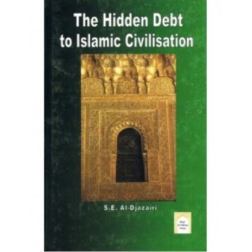 The Hidden Debt to Islamic Civilisation